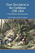 Slave Revolution in the Caribbean 1789 1804 A Brief History with Documents