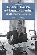 Lyndon B. Johnson and American Liberalism: A Brief Biography with Documents