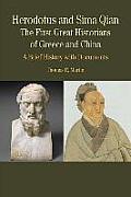 Herodotus & Sima Qian The First Great Historians of Greece & China A Brief History with Documents