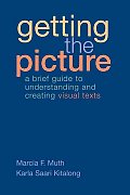 Getting the Picture A Brief Guide to Understanding & Creating Visual Texts