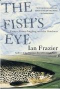 Fishs Eye Essays about Angling & the Outdoors
