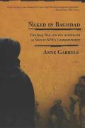 Naked in Baghdad The Iraq War as Seen by NPRs Correspondent Anne Garrels