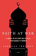 Faith at War A Journey on the Frontlines of Islam from Baghdad to Timbuktu