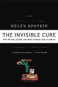 Invisible Cure Why We Are Losing the Fight Against AIDS in Africa