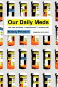 Our Daily Meds How the Pharmaceutical Companies Transformed Themselves Into Slick Marketing Machines & Hooked the Nation on Prescri