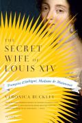 The Secret Wife of Louis XIV: Fran?oise d'Aubign?, Madame de Maintenon
