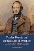 Charles Darwin and the Question of Evolution: A Brief History with Documents