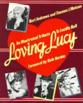 Loving Lucy An Illustrated Tribute to Lucille Ball