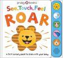 See Touch Feel Roar A First Sensory Book