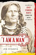 I Am a Man Chief Standing Bears Journey for Justice