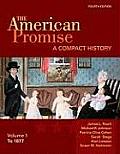 The American Promise: A Compact History, Volume I: To 1877