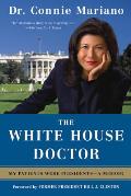 The White House Doctor: My Patients Were Presidents: A Memoir