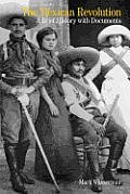 The Mexican Revolution: A Brief History with Documents