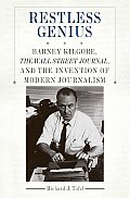 Restless Genius Barney Kilgore the Wall Street Journal & the Invention of Modern Journalism