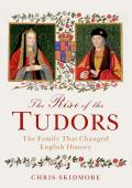 Rise of the Tudors The Family That Changed English History