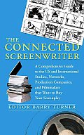 Connected Screenwriter A Comprehensive Guide to the U S & International Studios Networks Production Companies & Filmmakers That Want