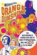 Orange Sunshine The Brotherhood of Eternal Love & Its Quest to Spread Peace Love & Acid to the World
