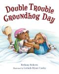 Double Trouble Groundhog Day