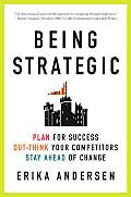 Being Strategic Plan for Success Out Think Your Competitors Stay Ahead of Change