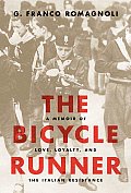 Bicycle Runner A Memoir of Love Loyalty & the Italian Resistance