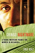 Gringo Nightmare A Young American Framed for Murder in Nicaragua