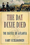 Day Dixie Died the Battle of Atlanta