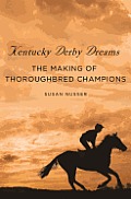 Kentucky Derby Dreams The Making of Thoroughbred Champions