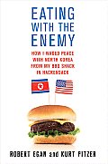 Eating With the Enemy How I Waged Peace with North Korea from my Ribs Shack in Hackensack