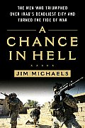 Chance in Hell The Men Who Triumphed Over Iraqs Deadliest City & Turned the Tide of War