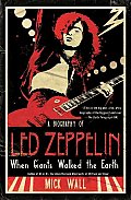 When Giants Walked the Earth a Biography of Led Zeppelin