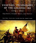 Fighting Techniques of the Colonial Era 1776 1914 Equipment Combat Skills & Tactics
