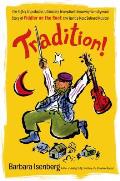 Tradition The Highly Improbable Ultimately Triumphant Broadway to Hollywood Story of Fiddler on the Roof the Worlds Most Belo