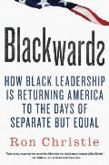 Blackwards: How Black Leadership Is Returning America to the Days of Separate But Equal