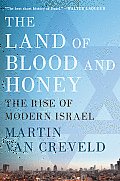 Land of Blood & Honey The Rise of Modern Israel