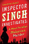 Inspector Singh Investigates A Most Peculiar Malaysian Murder