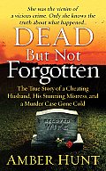 Dead But Not Forgotten: The True Story of a Cheating Husband, His Stunning Mistress, and a Murder Case Gone Cold (St. Martin's True Crime Library)