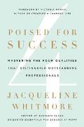 Poised For Success Mastering The Four Qualities That Distinguish Outstanding Professionals