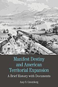 Manifest Destiny & American Territorial Expansion A Brief History with Documents