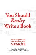 You Should Really Write a Book How to Write Sell & Market Your Memoir