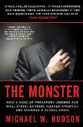 The Monster: How a Gang of Predatory Lenders and Wall Street Bankers Fleeced America--And Spawned a Global Crisis