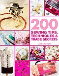 200 Sewing Tips Techniques & Trade Secrets An Indispensable Compendium of Technical Know How & Troubleshooting Tips