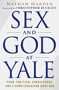 Sex & God at Yale Porn Political Correctness & a Good Education Gone Bad