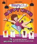 Hungry Girl Happy Hour 75 Recipes for Amazingly Fantastic Guilt Free Cocktails & Party Foods