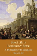Street Life in Renaissance Rome: A Brief History with Documents