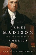 James Madison and the Making of Ame