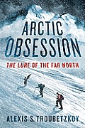 Arctic Obsession The Lure of the Far North