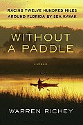 Without a Paddle Racing Twelve Hundred Miles Around Florida by Sea Kayak