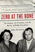 Zero at the Bone The Playboy the Prostitute & the Murder of Bobby Greenlease
