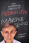 Maverick Genius The Pioneering Odyssey of Freeman Dyson