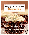 Simply Gluten Free Desserts 150 Delicious Recipes for Cupcakes Cookies Pies & More Old & New Favorites